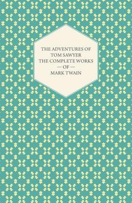 Book cover for The Adventures Of Tom Sawyer - The Complete Works Of Mark Twain