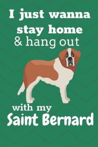 Cover of I just wanna stay home & hang out with my Saint Bernard