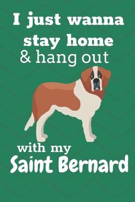 Book cover for I just wanna stay home & hang out with my Saint Bernard