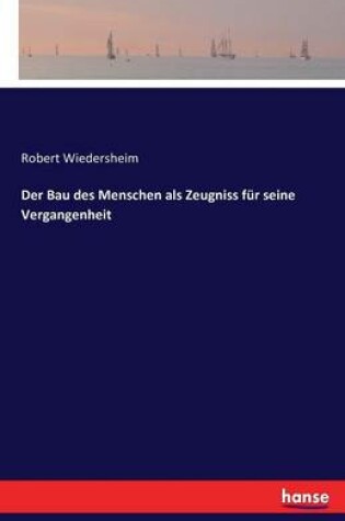 Cover of Der Bau des Menschen als Zeugniss für seine Vergangenheit