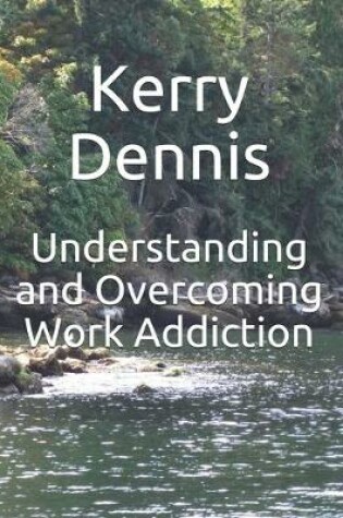 Cover of Understanding and Overcoming Work Addiction