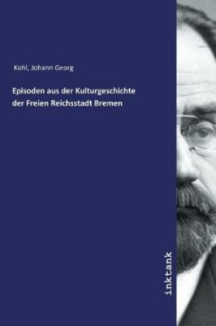 Cover of Episoden aus der Kulturgeschichte der Freien Reichsstadt Bremen
