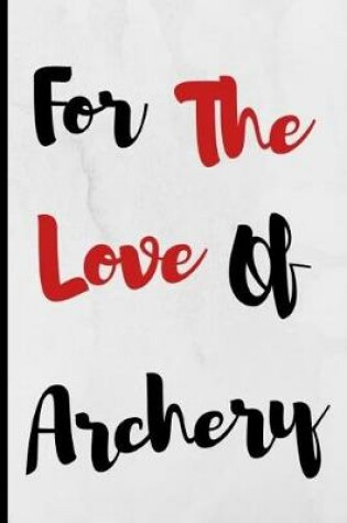 Cover of For The Love Of Archery