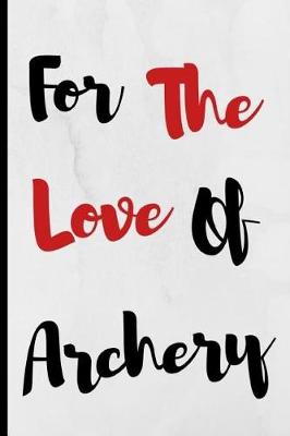Book cover for For The Love Of Archery