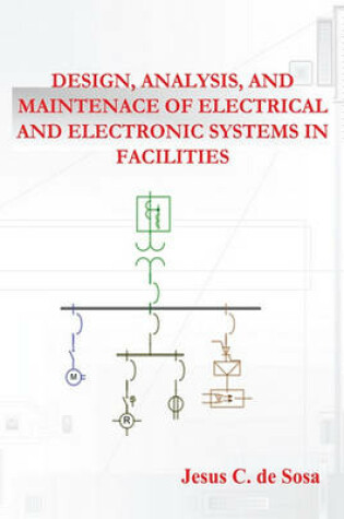 Cover of Design, Analysis, and Maintenance of Electrical and Electronic Systems in Facilities