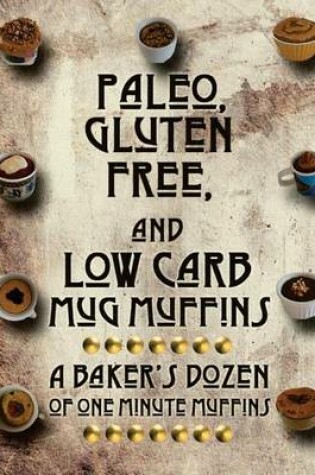 Cover of Paleo, Gluten Free, and Low Carb Mug Muffins