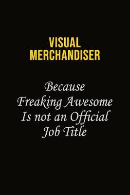 Book cover for Visual Merchandiser Because Freaking Awesome Is Not An Official Job Title