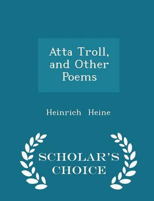 Book cover for Atta Troll, and Other Poems - Scholar's Choice Edition
