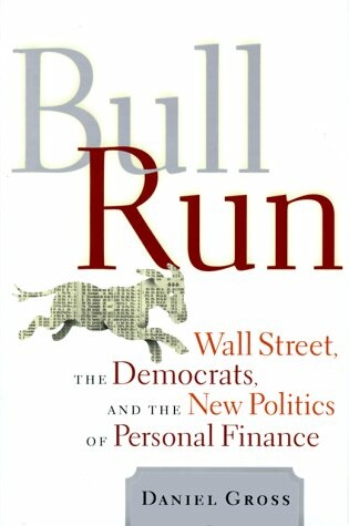 Cover of Bull Run Wall Street, the Democrats and the New Politics of Personal Finance