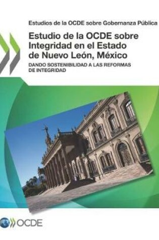 Cover of Estudios de la OCDE sobre Gobernanza Publica Estudio de la OCDE sobre Integridad en el Estado de Nuevo Leon, Mexico