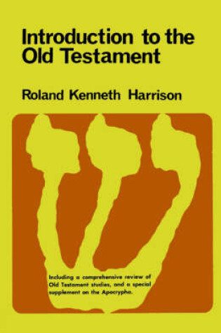 Cover of Introduction to the Old Testament; with a Comprehensive Review of Old Testament Studies and a Special Supplement on the Apocrypha