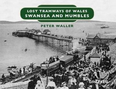 Cover of Lost Tramways of Wales: Swansea and Mumbles