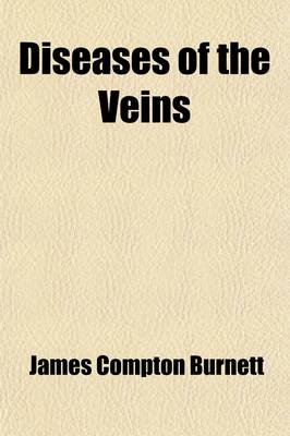 Book cover for Diseases of the Veins; More Especially of Venosity, Varicocele, Haemorrhoids, and Varicose Veins, and the Treatment by Medicines