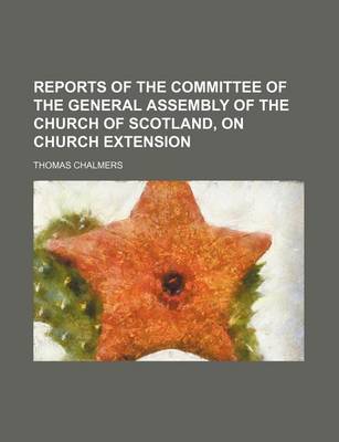 Book cover for Reports of the Committee of the General Assembly of the Church of Scotland, on Church Extension