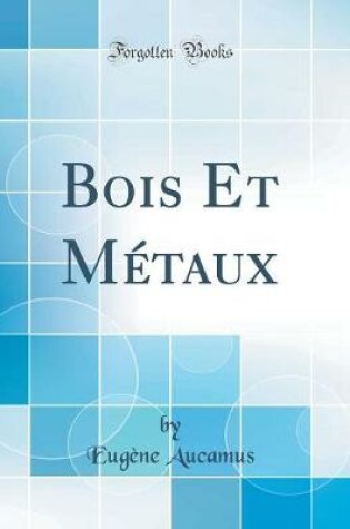 Cover of Bois Et Metaux (Classic Reprint)