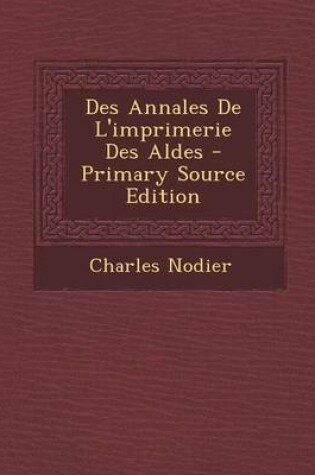 Cover of Des Annales de L'Imprimerie Des Aldes - Primary Source Edition