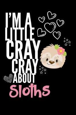 Book cover for I'm a Little Cray Cray About Sloths