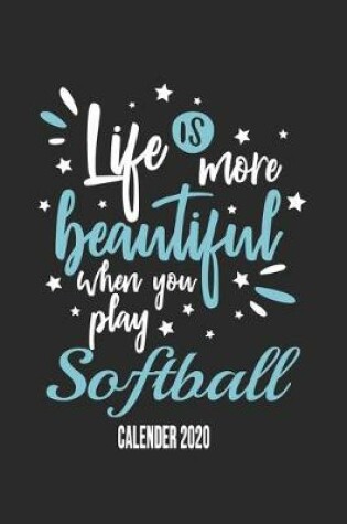 Cover of Life Is More Beautiful When You Play Softball Calender 2020