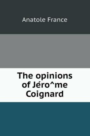 Cover of The opinions of Je&#769;ro&#770;me Coignard