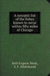 Book cover for A synoptic list of the fishes known to occur within fifty miles of Chicago