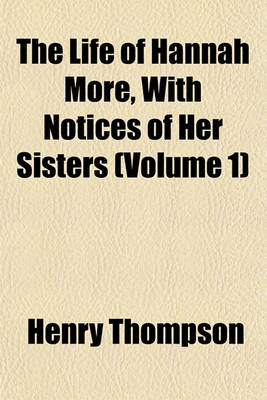 Book cover for The Life of Hannah More, with Notices of Her Sisters (Volume 1)