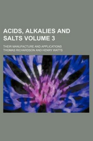 Cover of Acids, Alkalies and Salts Volume 3; Their Manufacture and Applications