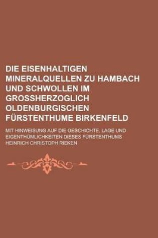 Cover of Die Eisenhaltigen Mineralquellen Zu Hambach Und Schwollen Im Grossherzoglich Oldenburgischen Furstenthume Birkenfeld; Mit Hinweisung Auf Die Geschicht