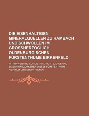 Book cover for Die Eisenhaltigen Mineralquellen Zu Hambach Und Schwollen Im Grossherzoglich Oldenburgischen Furstenthume Birkenfeld; Mit Hinweisung Auf Die Geschicht