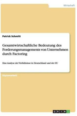 Cover of Gesamtwirtschaftliche Bedeutung des Forderungsmanagements von Unternehmen durch Factoring