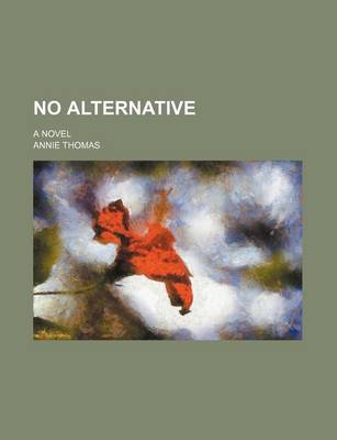 Book cover for No Alternative; A Novel