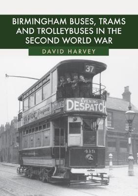 Book cover for Birmingham Buses, Trams and Trolleybuses in the Second World War