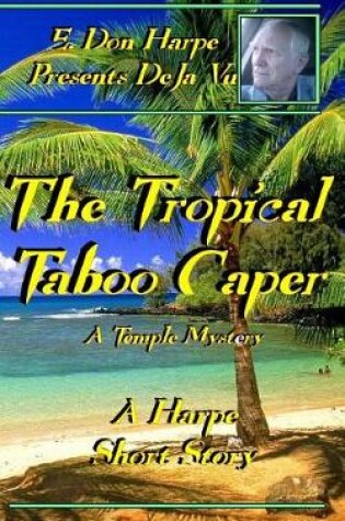 Cover of E. Don Harpe Presents DeJa Vu The Tropical Taboo Caper A Temple Mystery