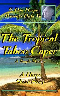 Book cover for E. Don Harpe Presents DeJa Vu The Tropical Taboo Caper A Temple Mystery