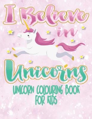 Book cover for I Believe In Unicorns - Unicorn Coloring Book For Kids