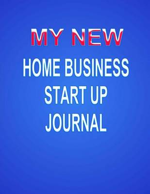 Cover of My New Home Business Start Up Journal