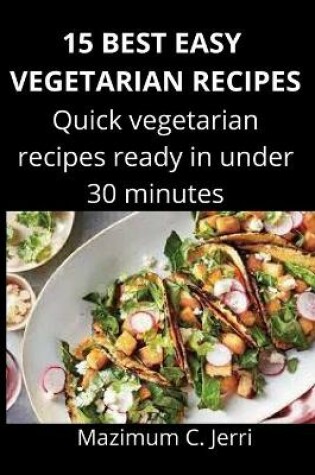 Cover of 15 Best Easy Vegetarian Recipes