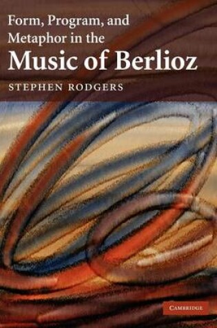 Cover of Form, Program, and Metaphor in the Music of Berlioz