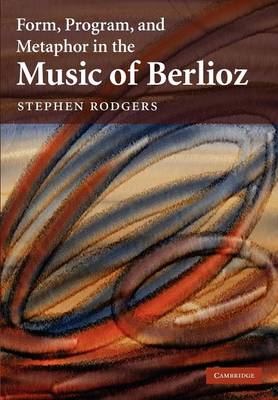 Book cover for Form, Program, and Metaphor in the Music of Berlioz