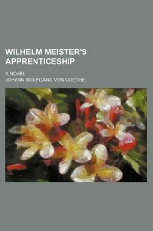 Cover of Wilhelm Meister's Apprenticeship (Volume 2); A Novel