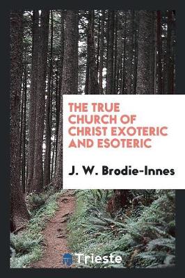 Book cover for The True Church of Christ Exoteric and Esoteric