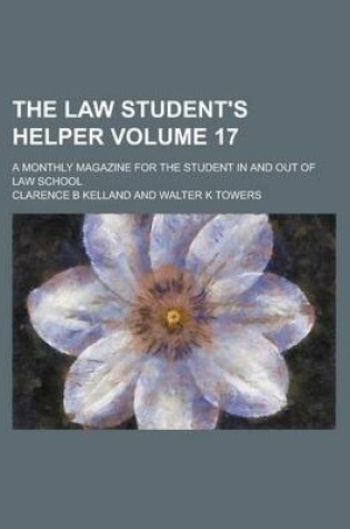 Cover of The Law Student's Helper; A Monthly Magazine for the Student in and Out of Law School Volume 17