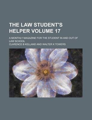Book cover for The Law Student's Helper; A Monthly Magazine for the Student in and Out of Law School Volume 17
