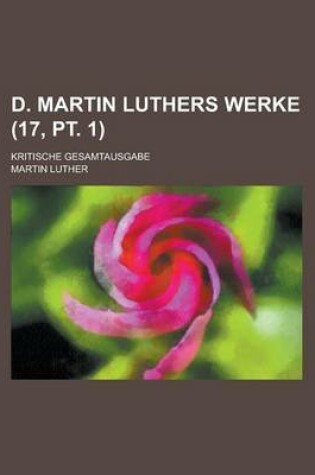 Cover of D. Martin Luthers Werke; Kritische Gesamtausgabe (17, PT. 1 )