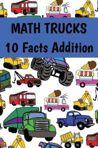 Cover of MATH TRUCKS 10 Facts Addition