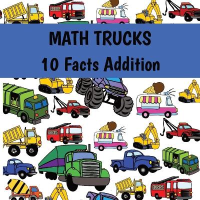 Book cover for MATH TRUCKS 10 Facts Addition