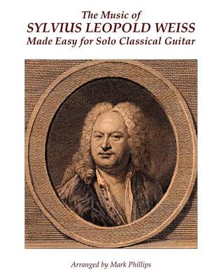 Book cover for The Music of Sylvius Leopold Weiss Made Easy for Solo Classical Guitar