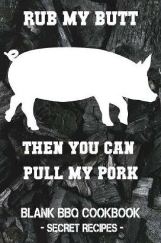 Cover of Rub My Butt Then You Can Pull My Pork