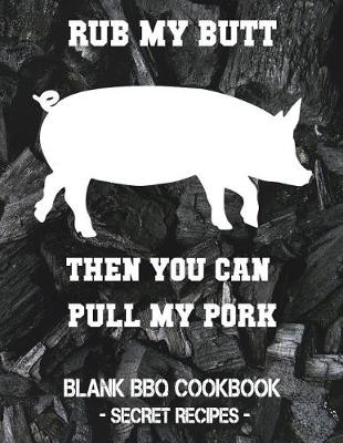 Book cover for Rub My Butt Then You Can Pull My Pork