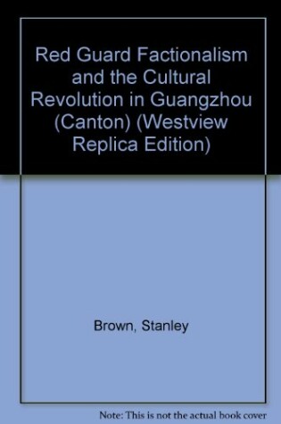 Cover of Red Guard Factionalism And The Cultural Revolution In Guangzhou (canton)