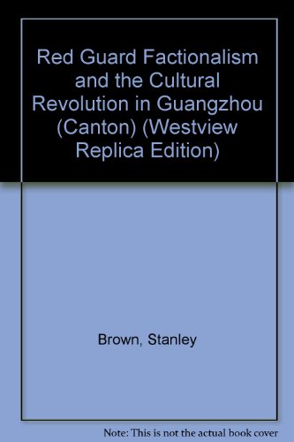 Book cover for Red Guard Factionalism And The Cultural Revolution In Guangzhou (canton)